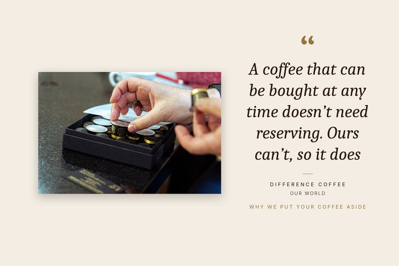 A Difference Coffee capsule being taken from its box, beside the quote: a coffee that can be bought at any time doesn't need reserving, ours can't, so it does